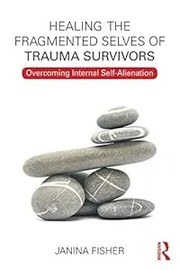 Cover of Healing the Fragmented Selves of Trauma Survivors: Overcoming Internal Self-Alienation