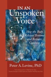 Cover of In an Unspoken Voice: How the Body Releases Trauma and Restores Goodness