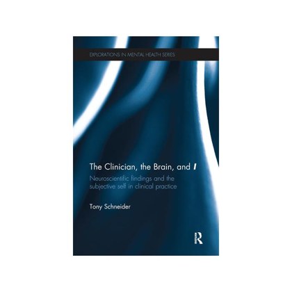 Cover of The Clinician, the Brain, and “I”: Neuroscientific Findings and the Subjective Self in Clinical Practice