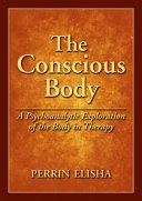 Cover of The Conscious Body: A Psychoanalytic Exploration of the Body in Therapy