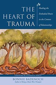 Cover of The Heart of Trauma: Healing the Embodied Brain in the Context of Relationships
