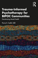 Cover of Trauma-Informed Psychotherapy for BIPOC Communities: Decolonizing Mental Health
