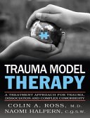 Cover of Trauma Model Therapy: A Treatment Approach for Trauma, Dissociation and Complex Comorbidity
